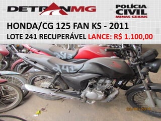 HONDA/CG 125 FAN KS-2011 
LOTE241RECUPERÁVELLANCE:R$ 1.100,00  
