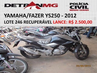 YAMAHA/FAZER YS250-2012 
LOTE246RECUPERÁVELLANCE:R$ 2.500,00  