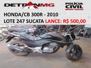 HONDA/CB 300R-2010 
LOTE247SUCATALANCE:R$ 500,00  