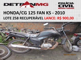 HONDA/CG 125 FAN KS-2010 
LOTE258RECUPERÁVELLANCE:R$ 900,00  
