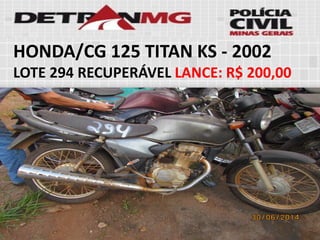 HONDA/CG 125 TITAN KS-2002 
LOTE294RECUPERÁVELLANCE:R$ 200,00  