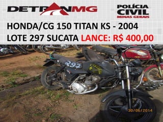 HONDA/CG 150 TITAN KS-2004LOTE297SUCATALANCE:R$ 400,00  