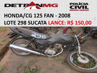 HONDA/CG 125 FAN-2008 
LOTE298SUCATALANCE:R$ 150,00  