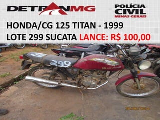 HONDA/CG 125 TITAN-1999 
LOTE299SUCATALANCE:R$ 100,00  