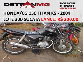 HONDA/CG 150 TITAN KS-2004LOTE300SUCATALANCE:R$ 200,00  