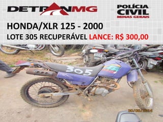 HONDA/XLR 125-2000 
LOTE305RECUPERÁVELLANCE:R$ 300,00  