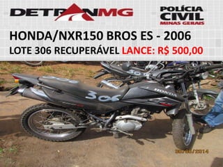 HONDA/NXR150 BROS ES-2006LOTE306RECUPERÁVELLANCE:R$ 500,00  