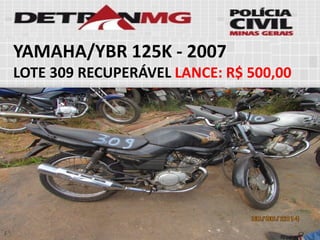 YAMAHA/YBR 125K-2007 
LOTE309RECUPERÁVELLANCE:R$ 500,00  