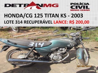 HONDA/CG 125 TITAN KS-2003 
LOTE314RECUPERÁVELLANCE:R$ 200,00  