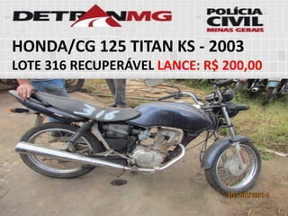 HONDA/CG 125 TITAN KS-2003 
LOTE316RECUPERÁVELLANCE:R$ 200,00  