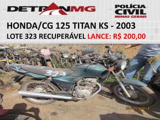 HONDA/CG 125 TITAN KS-2003 
LOTE323RECUPERÁVELLANCE:R$ 200,00  