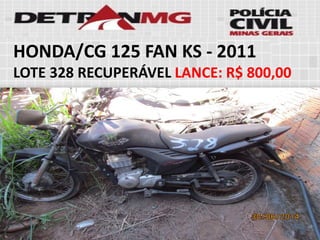 HONDA/CG 125 FAN KS-2011 
LOTE328RECUPERÁVELLANCE:R$ 800,00  