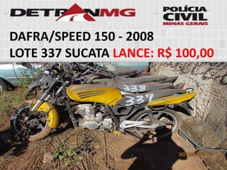 DAFRA/SPEED 150-2008 
LOTE337SUCATALANCE:R$ 100,00  