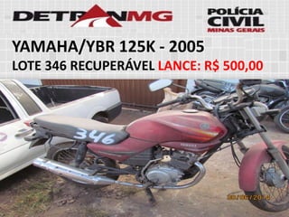 YAMAHA/YBR 125K-2005 
LOTE346RECUPERÁVELLANCE:R$ 500,00  