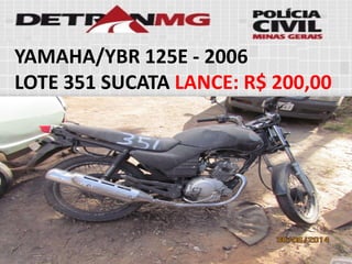 YAMAHA/YBR 125E-2006 
LOTE351SUCATALANCE:R$ 200,00  