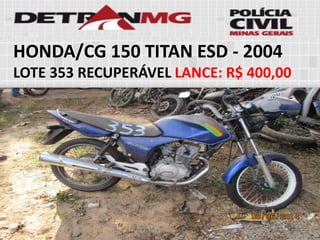 HONDA/CG 150 TITAN ESD-2004LOTE353RECUPERÁVELLANCE:R$ 400,00  