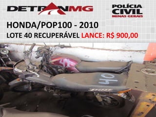 HONDA/POP100-2010 
LOTE40RECUPERÁVELLANCE:R$ 900,00  