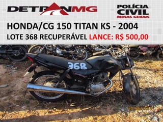 HONDA/CG 150 TITAN KS-2004 
LOTE368RECUPERÁVELLANCE:R$ 500,00  