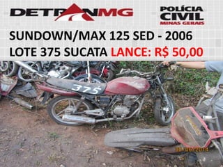 SUNDOWN/MAX 125 SED-2006LOTE375SUCATALANCE:R$ 50,00  