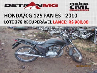 HONDA/CG 125 FAN ES-2010 
LOTE378RECUPERÁVELLANCE:R$ 900,00  