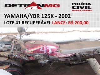 YAMAHA/YBR 125K-2002 
LOTE41RECUPERÁVELLANCE:R$ 200,00  