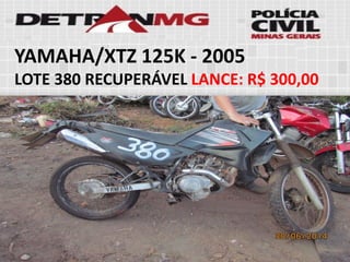 YAMAHA/XTZ 125K-2005 
LOTE380RECUPERÁVELLANCE:R$ 300,00  