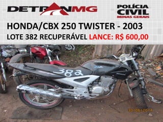 HONDA/CBX 250 TWISTER-2003LOTE382RECUPERÁVELLANCE:R$ 600,00  