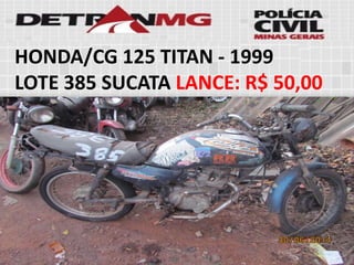 HONDA/CG 125 TITAN-1999 
LOTE385SUCATALANCE:R$ 50,00  