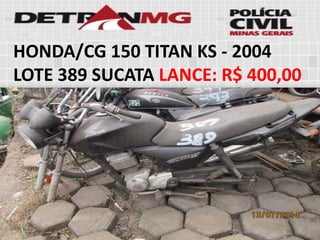 HONDA/CG 150 TITAN KS-2004LOTE389SUCATALANCE:R$ 400,00  
