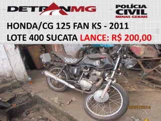 HONDA/CG 125 FAN KS-2011 
LOTE400SUCATALANCE:R$ 200,00  