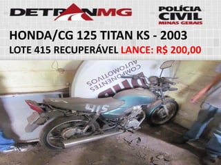 HONDA/CG 125 TITAN KS-2003 
LOTE415RECUPERÁVELLANCE:R$ 200,00  
