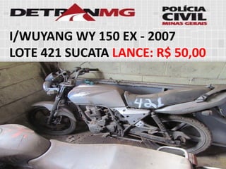 I/WUYANG WY 150 EX-2007 
LOTE421SUCATALANCE:R$ 50,00  