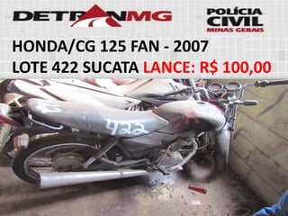 HONDA/CG 125 FAN-2007 
LOTE422SUCATALANCE:R$ 100,00  