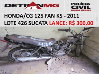 HONDA/CG 125 FAN KS-2011 
LOTE426SUCATALANCE:R$ 300,00  