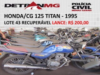 HONDA/CG 125 TITAN-1995 
LOTE43RECUPERÁVELLANCE:R$ 200,00  