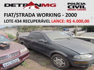 FIAT/STRADA WORKING-2000 
LOTE434RECUPERÁVELLANCE:R$ 4.000,00  