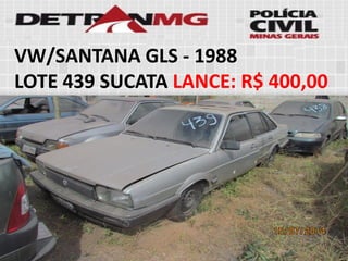 VW/SANTANA GLS-1988 
LOTE439SUCATALANCE:R$ 400,00  
