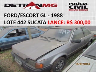FORD/ESCORT GL-1988 
LOTE442SUCATALANCE:R$ 300,00  