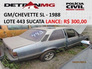 GM/CHEVETTE SL-1988 
LOTE443SUCATALANCE:R$ 300,00  