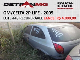 GM/CELTA 2P LIFE-2005 
LOTE448RECUPERÁVELLANCE:R$ 4.000,00  