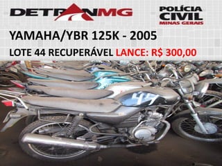 YAMAHA/YBR 125K-2005 
LOTE44RECUPERÁVELLANCE:R$ 300,00  