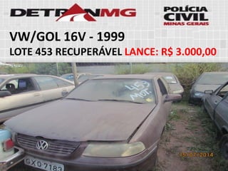 VW/GOL 16V-1999 
LOTE453RECUPERÁVELLANCE:R$ 3.000,00  