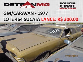 GM/CARAVAN-1977 
LOTE464SUCATALANCE:R$ 300,00  