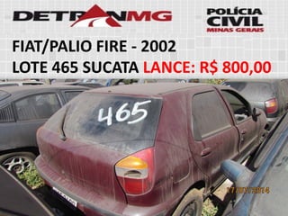FIAT/PALIO FIRE-2002 
LOTE465SUCATALANCE:R$ 800,00  