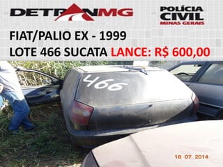 FIAT/PALIO EX-1999 
LOTE466SUCATALANCE:R$ 600,00  