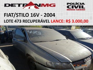 FIAT/STILO 16V-2004 
LOTE473RECUPERÁVELLANCE:R$ 3.000,00  