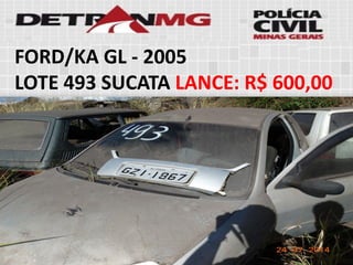 FORD/KA GL-2005 
LOTE493SUCATALANCE:R$ 600,00  