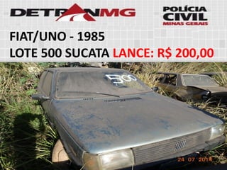 FIAT/UNO-1985 
LOTE500SUCATALANCE:R$ 200,00  
