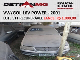 VW/GOL 16V POWER-2001 
LOTE511RECUPERÁVELLANCE:R$ 1.000,00  