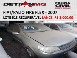 FIAT/PALIO FIRE FLEX-2007 
LOTE513RECUPERÁVELLANCE:R$ 3.000,00  